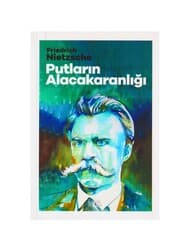 Putların alacakaranlığı - Friedrich Nietzsche